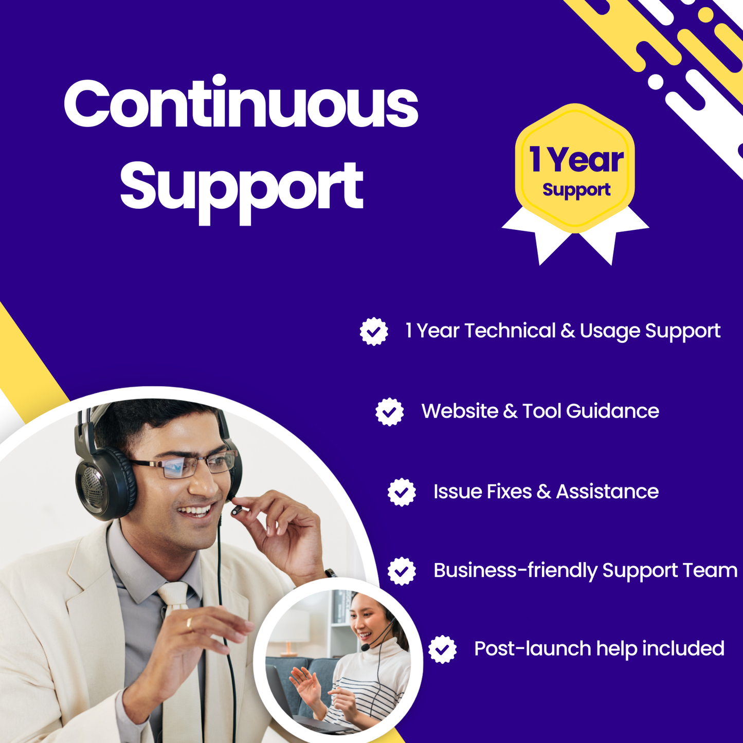 Continuous support with a 1-year technical support, Issue Fixes & Assistance, Business-friendly Support Team and post launch help included